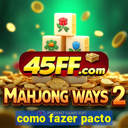 como fazer pacto